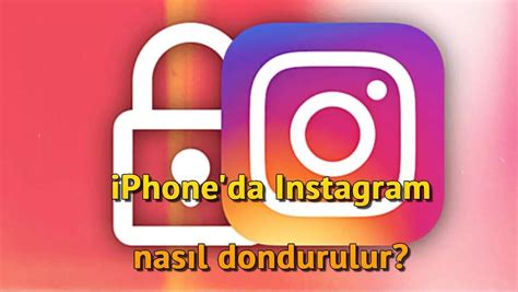 instagram hesap dondurma iphone